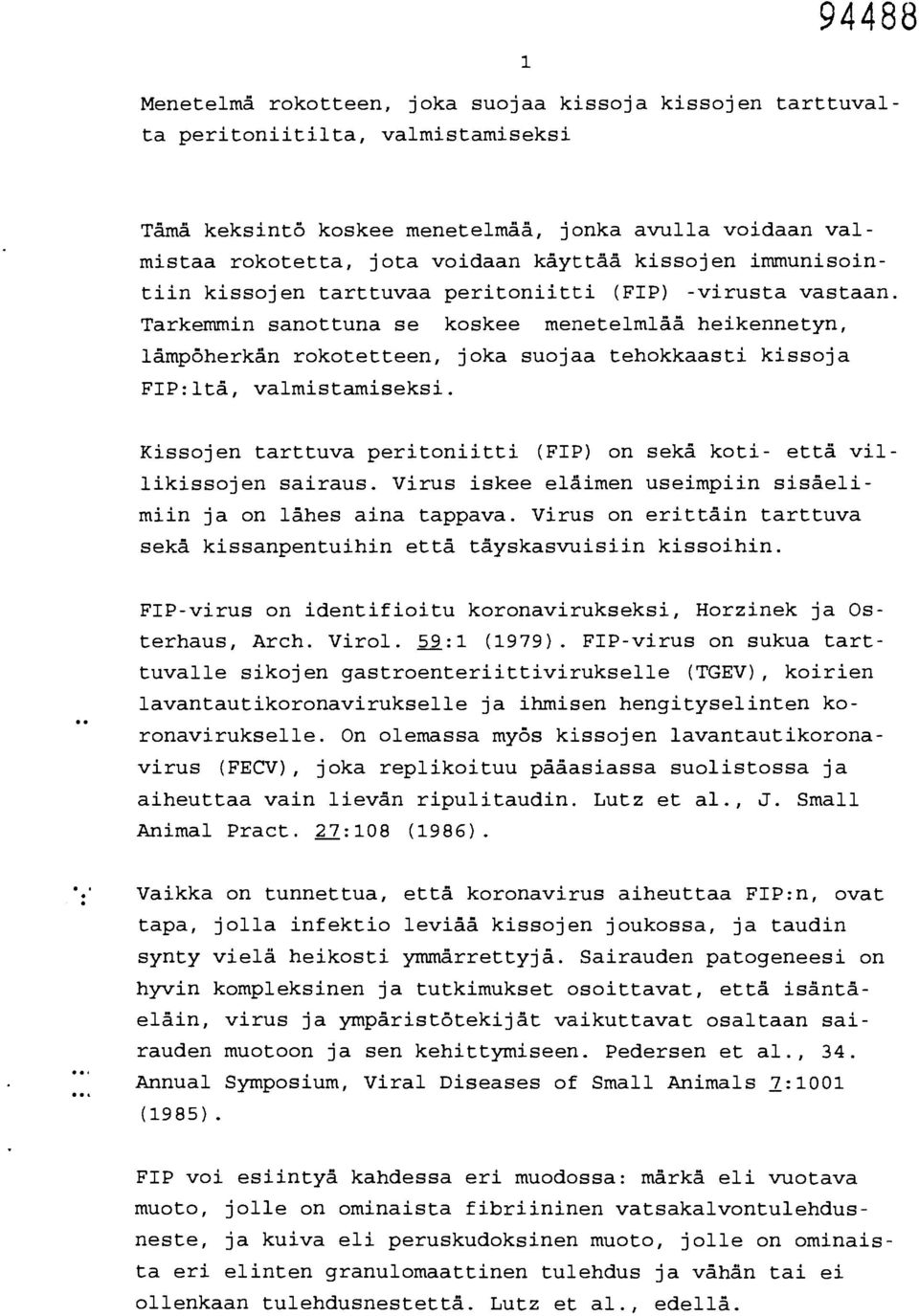 Kissojn tarttuva pritoniitti (FIP) on skä koti- ttä villikissojn sairaus. Virus isk läimn usimpiin sisälimiin ja on lähs aina tappava.