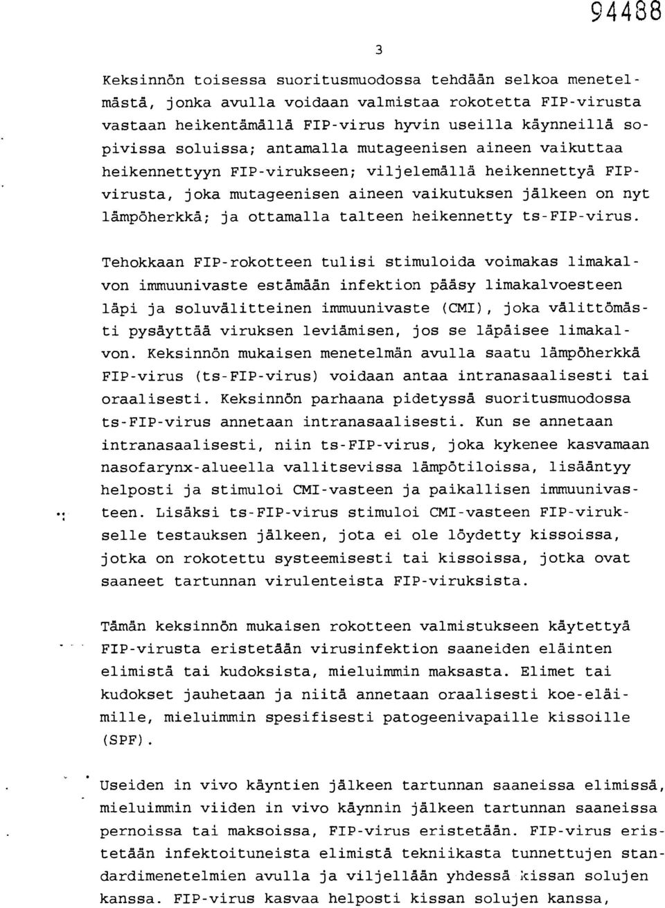 3 Thokkaan FIP-rokottn tulisi stimuloida voimakas limakalvon immuunivast stämään infktion pääsy limakalvostn läpi ja soluvälittinn immuunivast (CMI), joka välittömästi pysäyttää viruksn lviämisn, jos