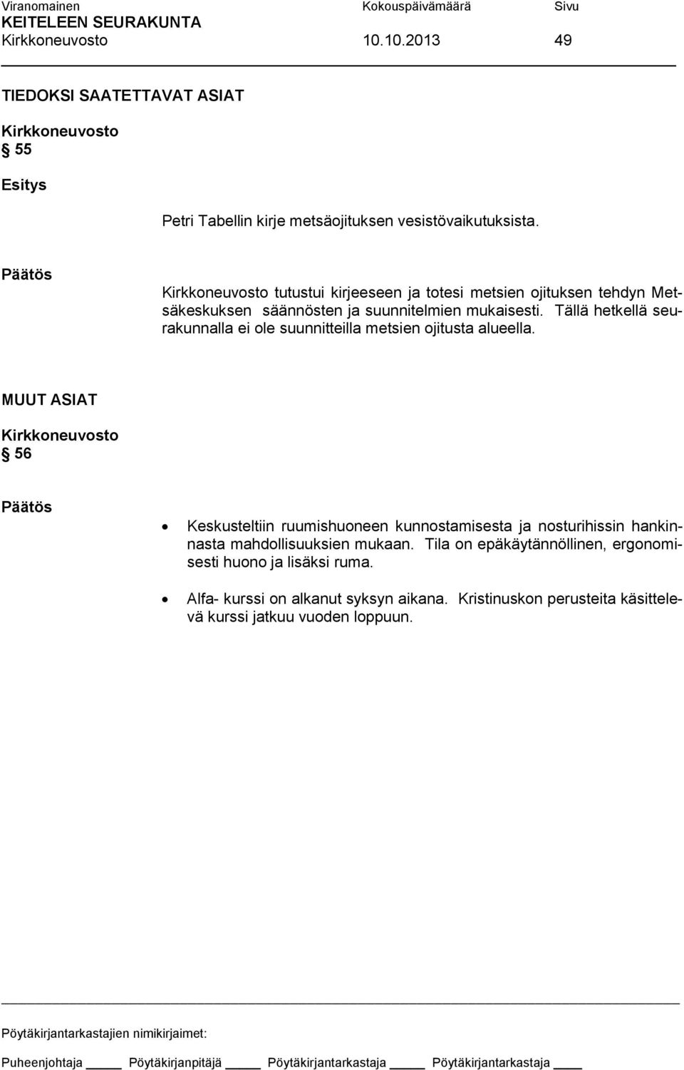 Tällä hetkellä seurakunnalla ei ole suunnitteilla metsien ojitusta alueella.