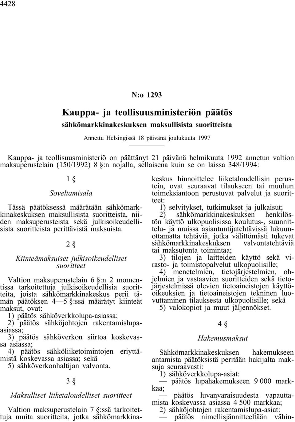 maksullisista suoritteista, niiden maksuperusteista sekä julkisoikeudellisista suoritteista perittävistä maksuista.