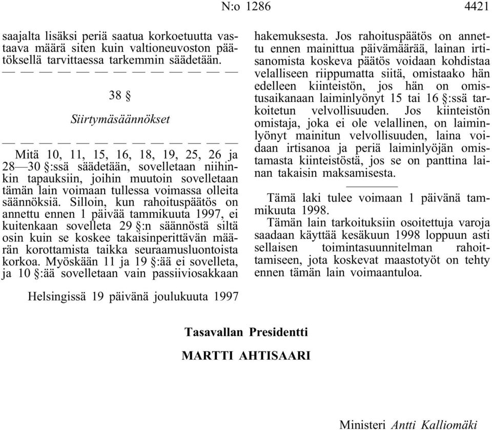 Silloin, kun rahoituspäätös on annettu ennen 1 päivää tammikuuta 1997, ei kuitenkaan sovelleta 29 :n säännöstä siltä osin kuin se koskee takaisinperittävän määrän korottamista taikka