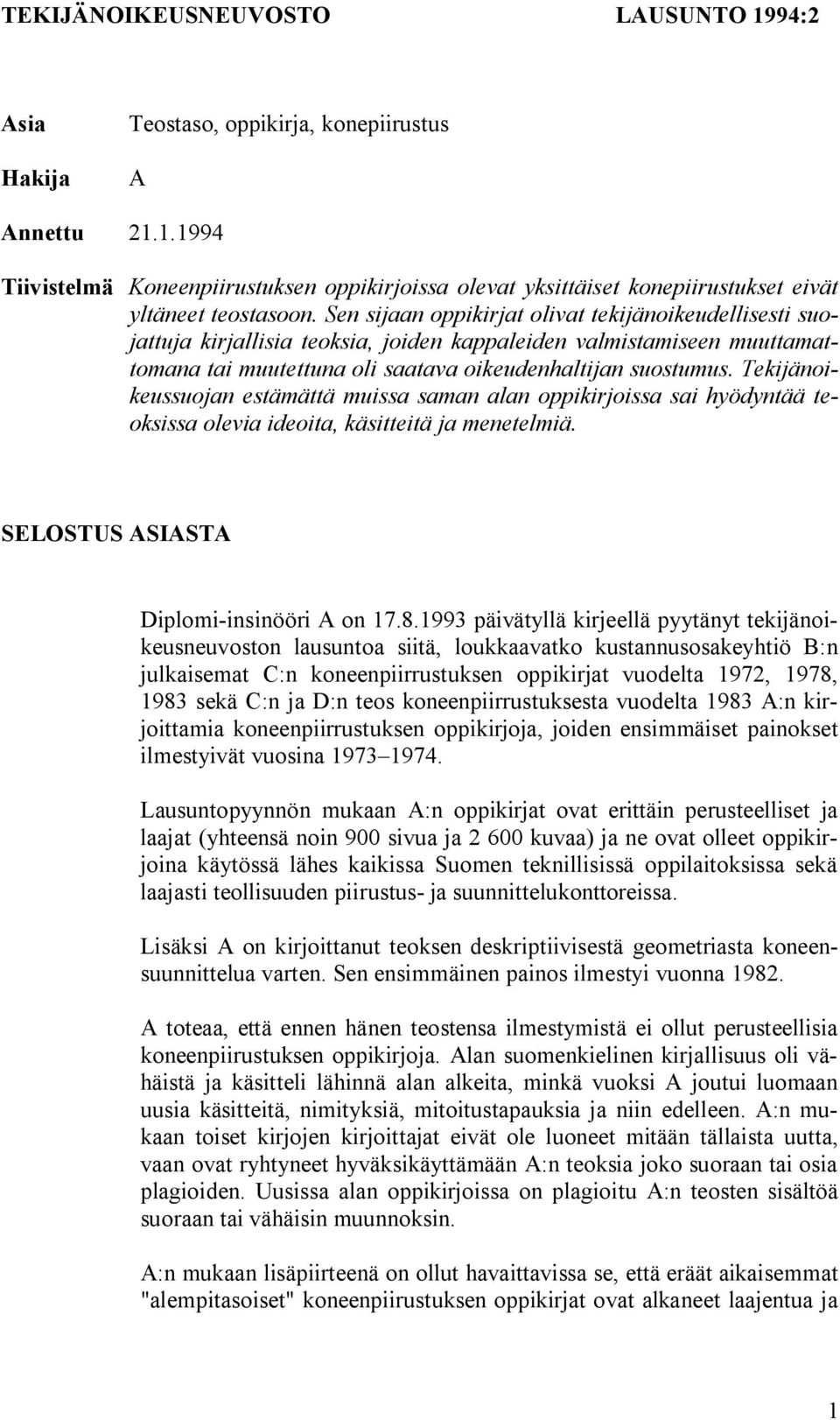 Tekijänoikeussuojan estämättä muissa saman alan oppikirjoissa sai hyödyntää teoksissa olevia ideoita, käsitteitä ja menetelmiä. SELOSTUS ASIASTA Diplomi-insinööri A on 17.8.