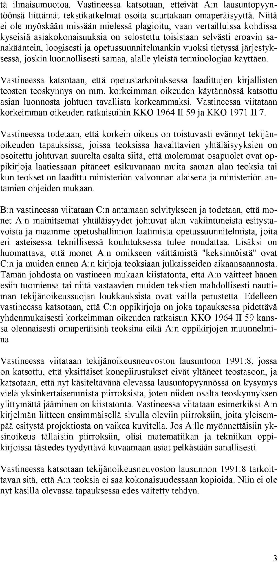 vuoksi tietyssä järjestyksessä, joskin luonnollisesti samaa, alalle yleistä terminologiaa käyttäen. Vastineessa katsotaan, että opetustarkoituksessa laadittujen kirjallisten teosten teoskynnys on mm.