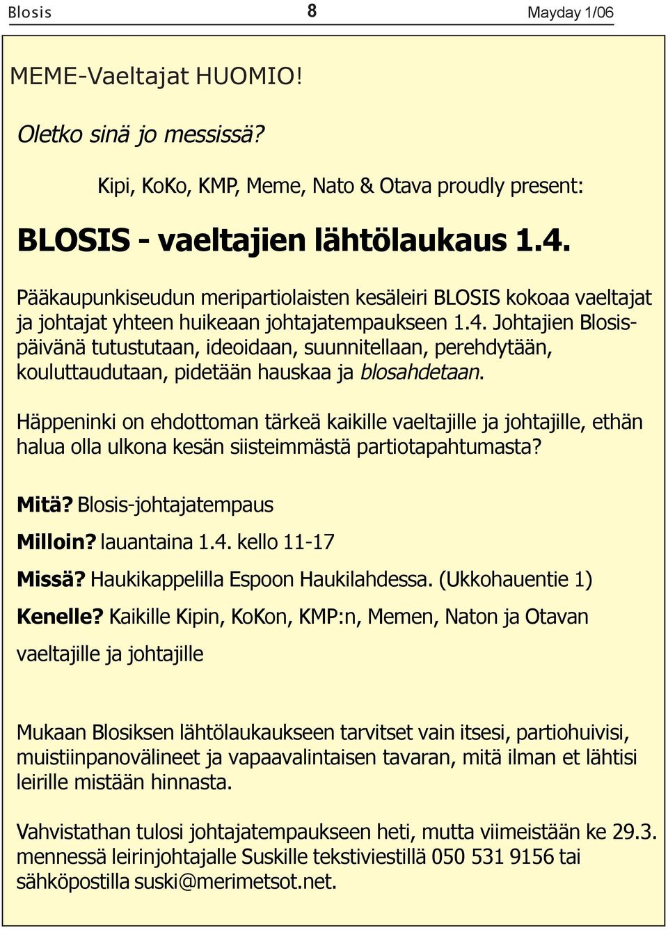 Johtajien Blosispäivänä tutustutaan, ideoidaan, suunnitellaan, perehdytään, kouluttaudutaan, pidetään hauskaa ja blosahdetaan.