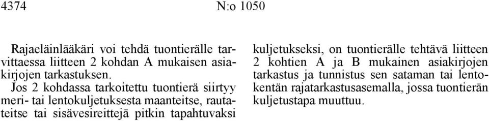 Jos 2 kohdassa tarkoitettu tuontierä siirtyy meri- tai lentokuljetuksesta maanteitse, rautateitse tai