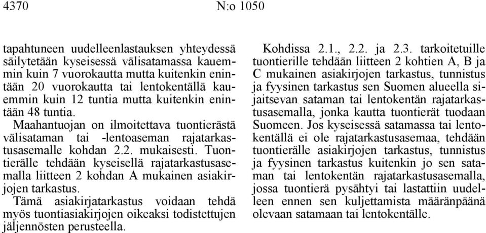 Tuontierälle tehdään kyseisellä rajatarkastusasemalla liitteen 2 kohdan A mukainen asiakirjojen tarkastus.