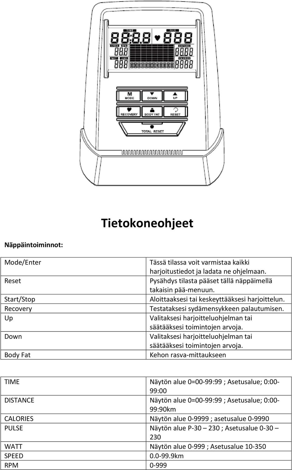 Valitaksesi harjoitteluohjelman tai säätääksesi toimintojen arvoja. Valitaksesi harjoitteluohjelman tai säätääksesi toimintojen arvoja.