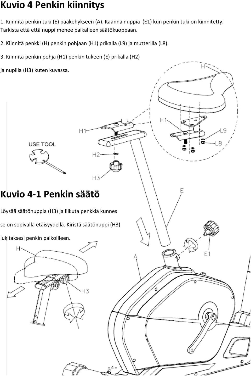 Kiinnitä penkki (H) penkin pohjaan (H1) prikalla (L9) ja mutterilla (L8). 3.