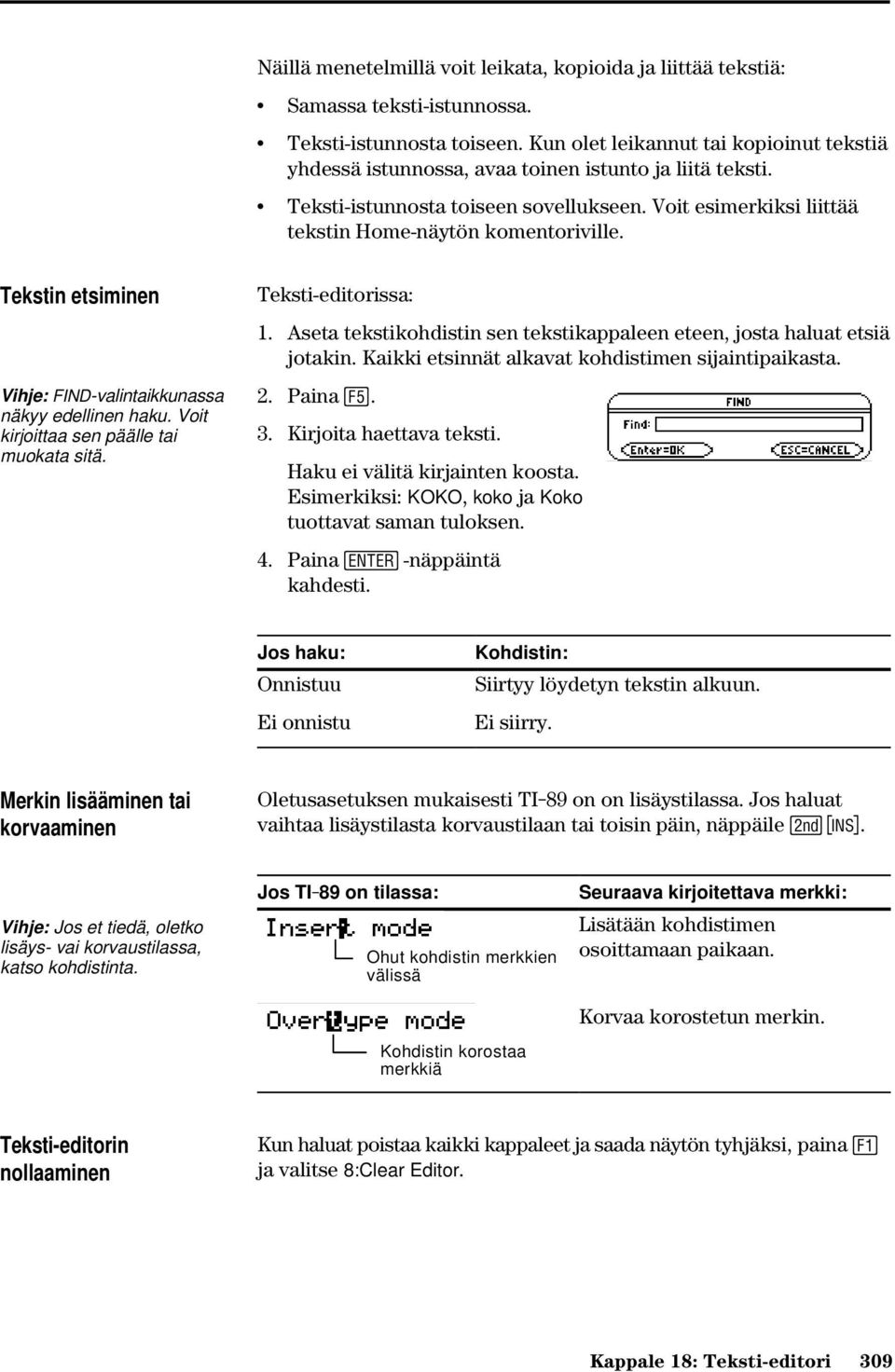 Tekstin etsiminen Vihje: FIND-valintaikkunassa näkyy edellinen haku. Voit kirjoittaa sen päälle tai muokata sitä. Teksti-editorissa: 1.