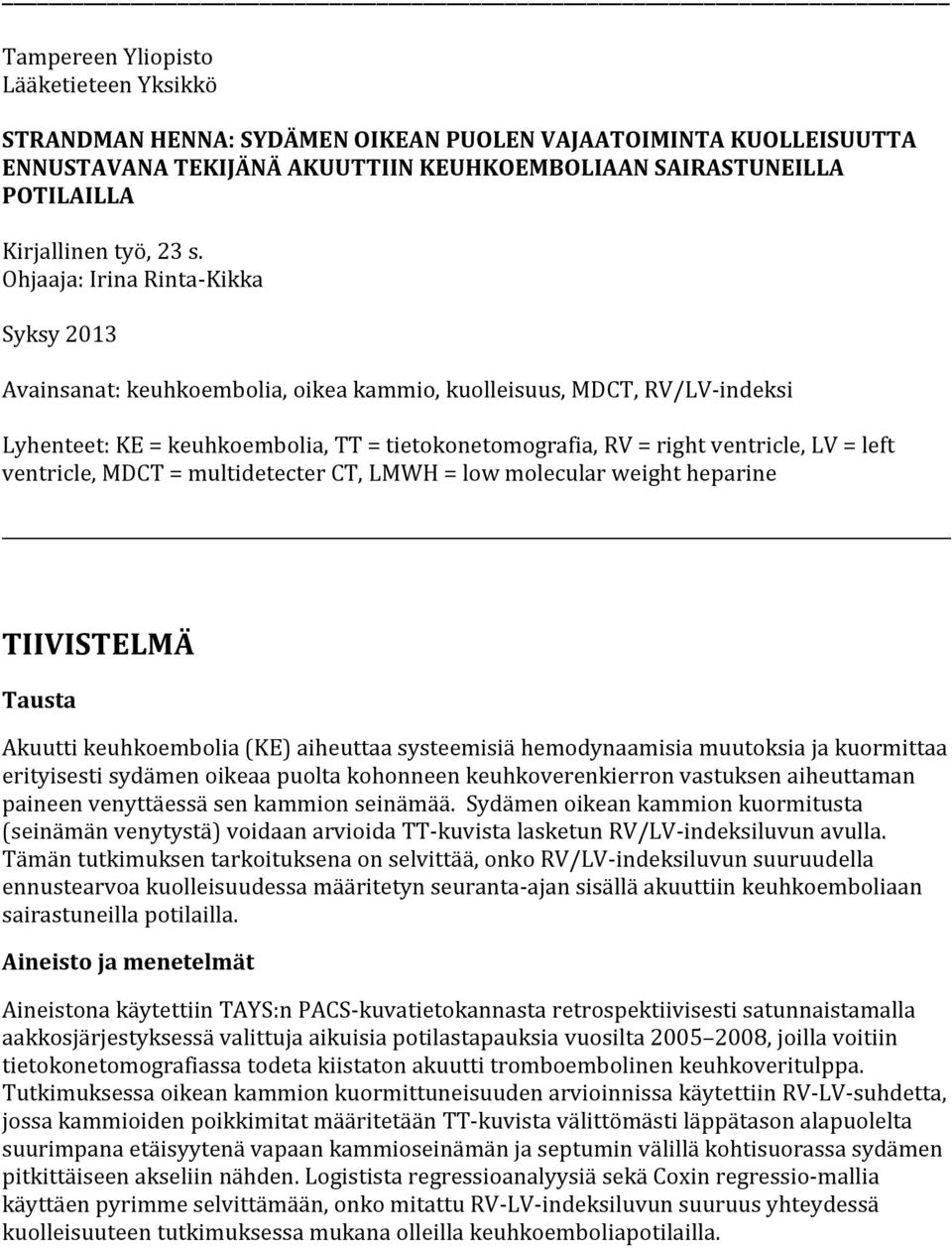 = left ventricle, MDCT = multidetecter CT, LMWH = low molecular weight heparine TIIVISTELMÄ Tausta Akuutti keuhkoembolia (KE) aiheuttaa systeemisiä hemodynaamisia muutoksia ja kuormittaa erityisesti