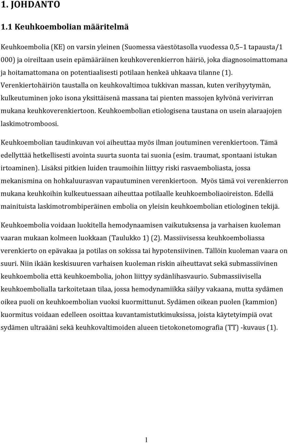 diagnosoimattomana ja hoitamattomana on potentiaalisesti potilaan henkeä uhkaava tilanne (1).