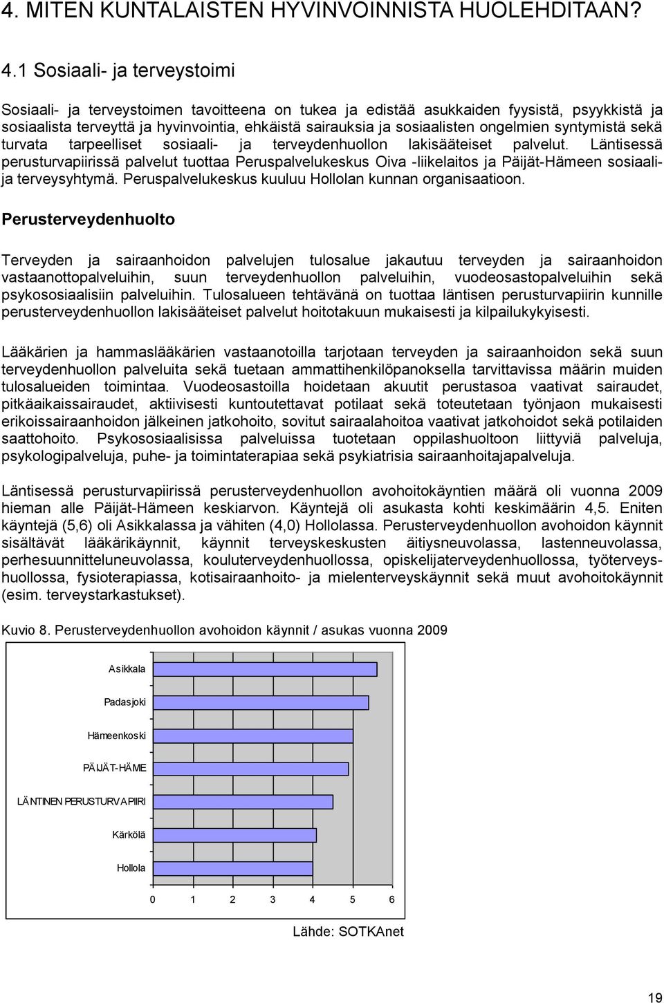 ongelmien syntymistä sekä turvata tarpeelliset sosiaali- ja terveydenhuollon lakisääteiset palvelut.