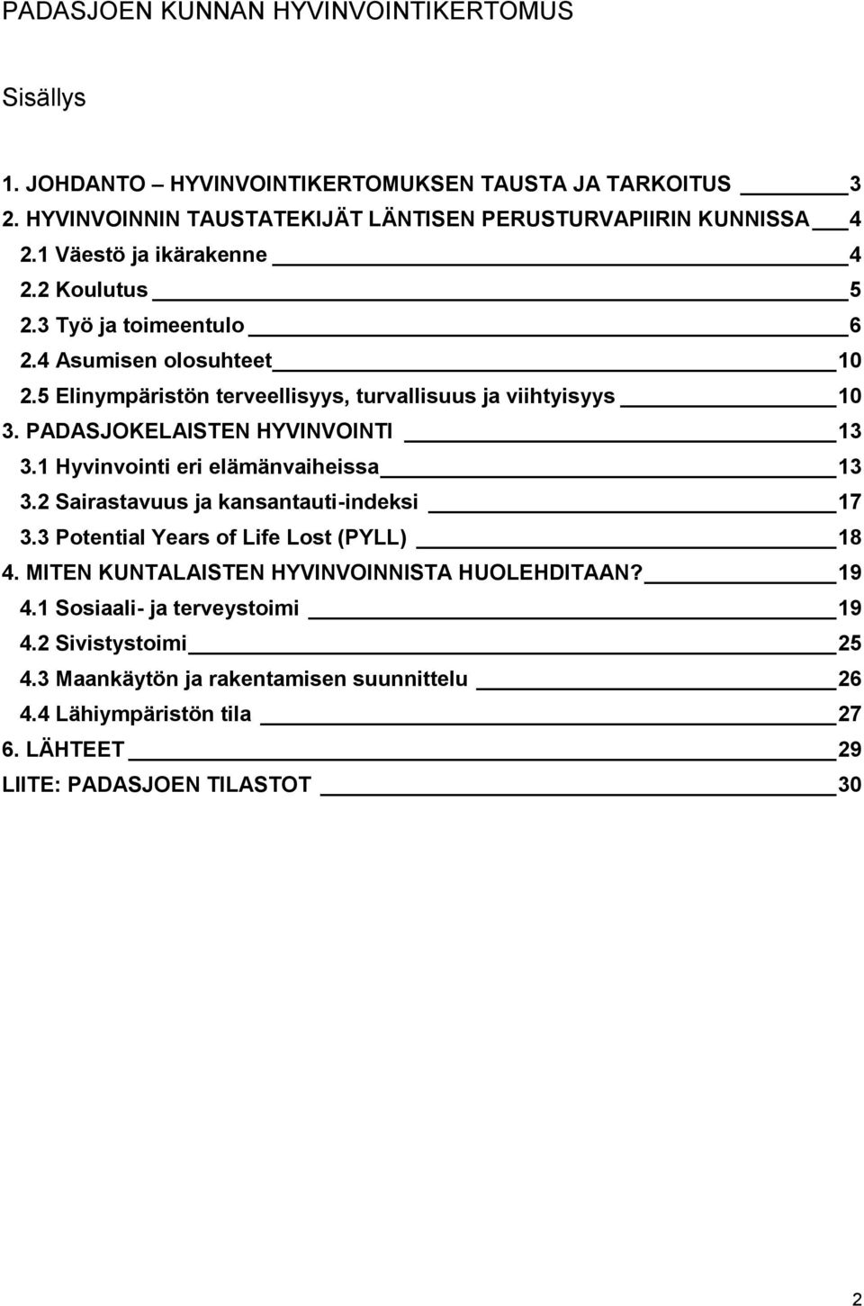 PADASJOKELAISTEN HYVINVOINTI 13 3.1 Hyvinvointi eri elämänvaiheissa 13 3.2 Sairastavuus ja kansantauti-indeksi 17 3.3 Potential Years of Life Lost (PYLL) 18 4.