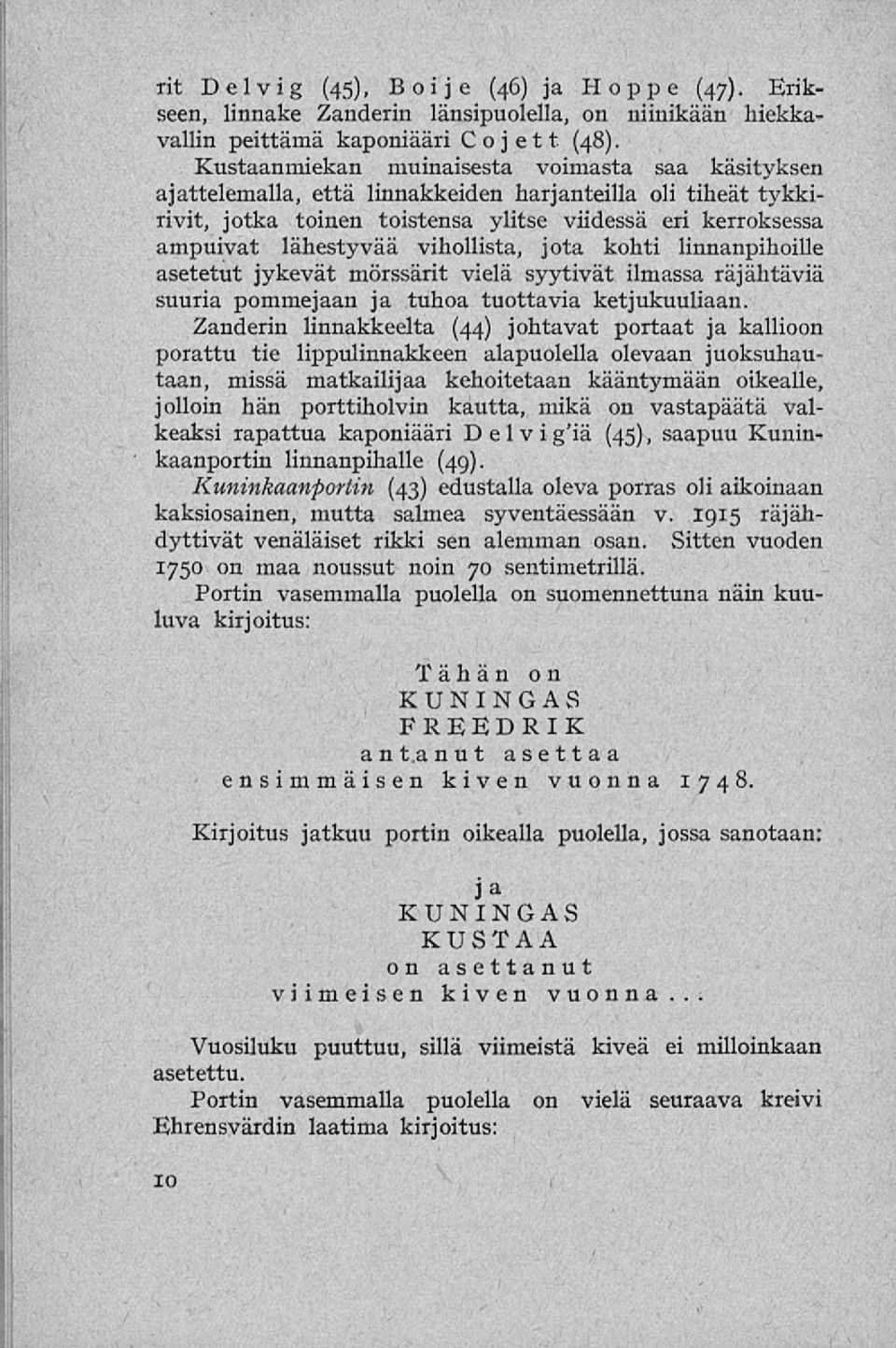 vihollista, jota kohti linnanpihoille asetetut jykevät mörssärit vielä syytivät ilmassa räjähtäviä suuria pommejaan ja tuhoa tuottavia ketjukuuliaan.