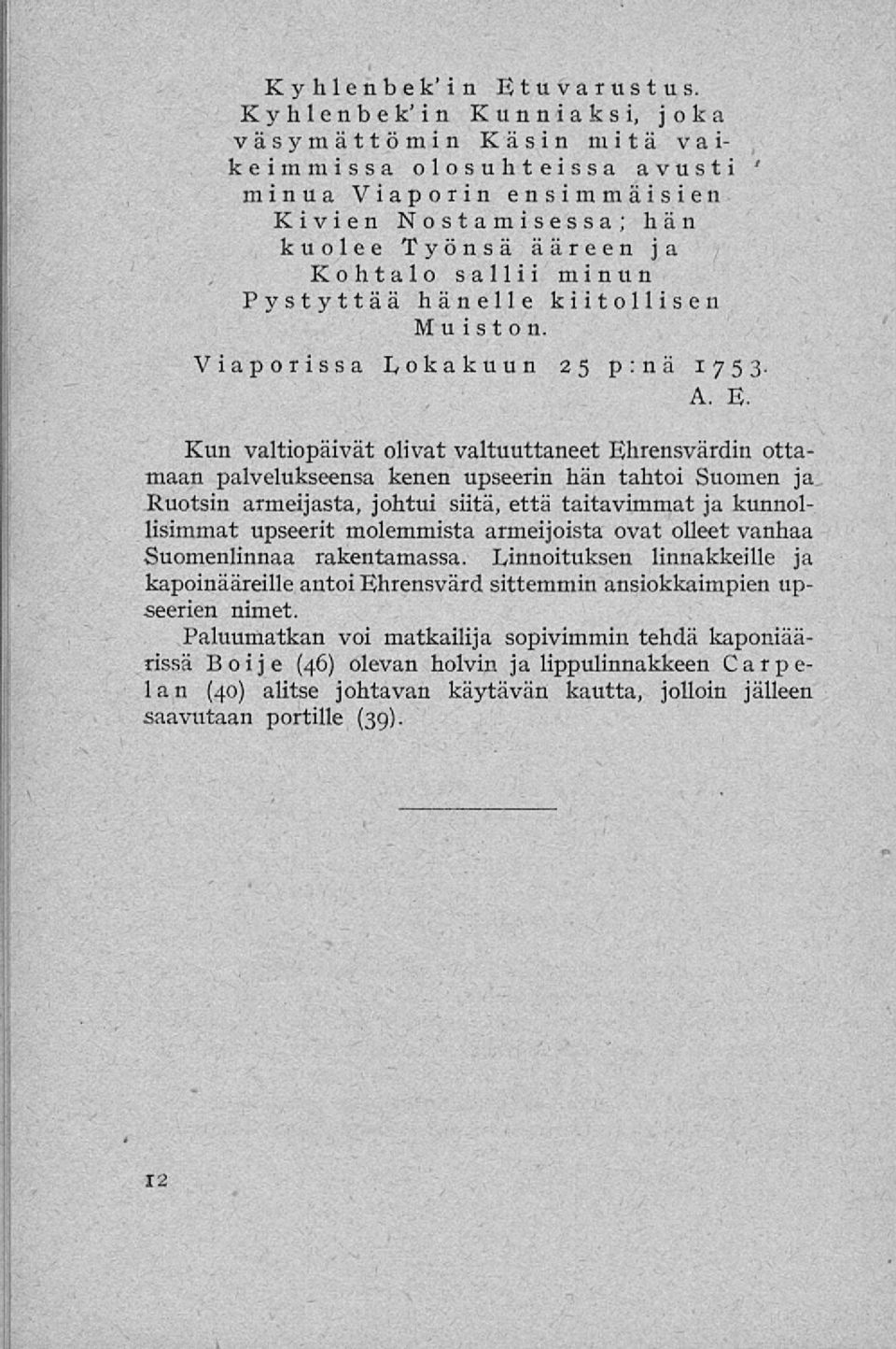 hänelle kiitollisen Muiston. Viaporissa Lokakuun 25 p:nä 1753. A. E.