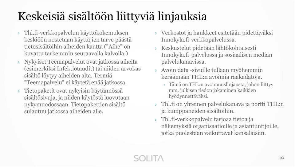 ) Nykyiset Teemapalvelut ovat jatkossa aiheita (esimerkiksi Infektiotaudit) tai niiden arvokas sisältö löytyy aiheiden alta. Termiä Teemapalvelu ei käytetä enää jatkossa.