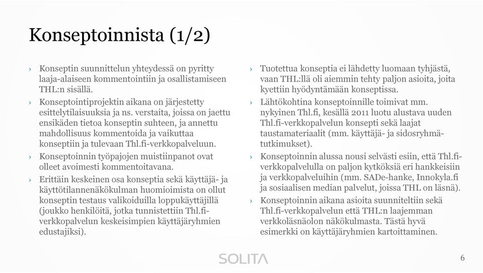 verstaita, joissa on jaettu ensikäden tietoa konseptin suhteen, ja annettu mahdollisuus kommentoida ja vaikuttaa konseptiin ja tulevaan Thl.fi-verkkopalveluun.