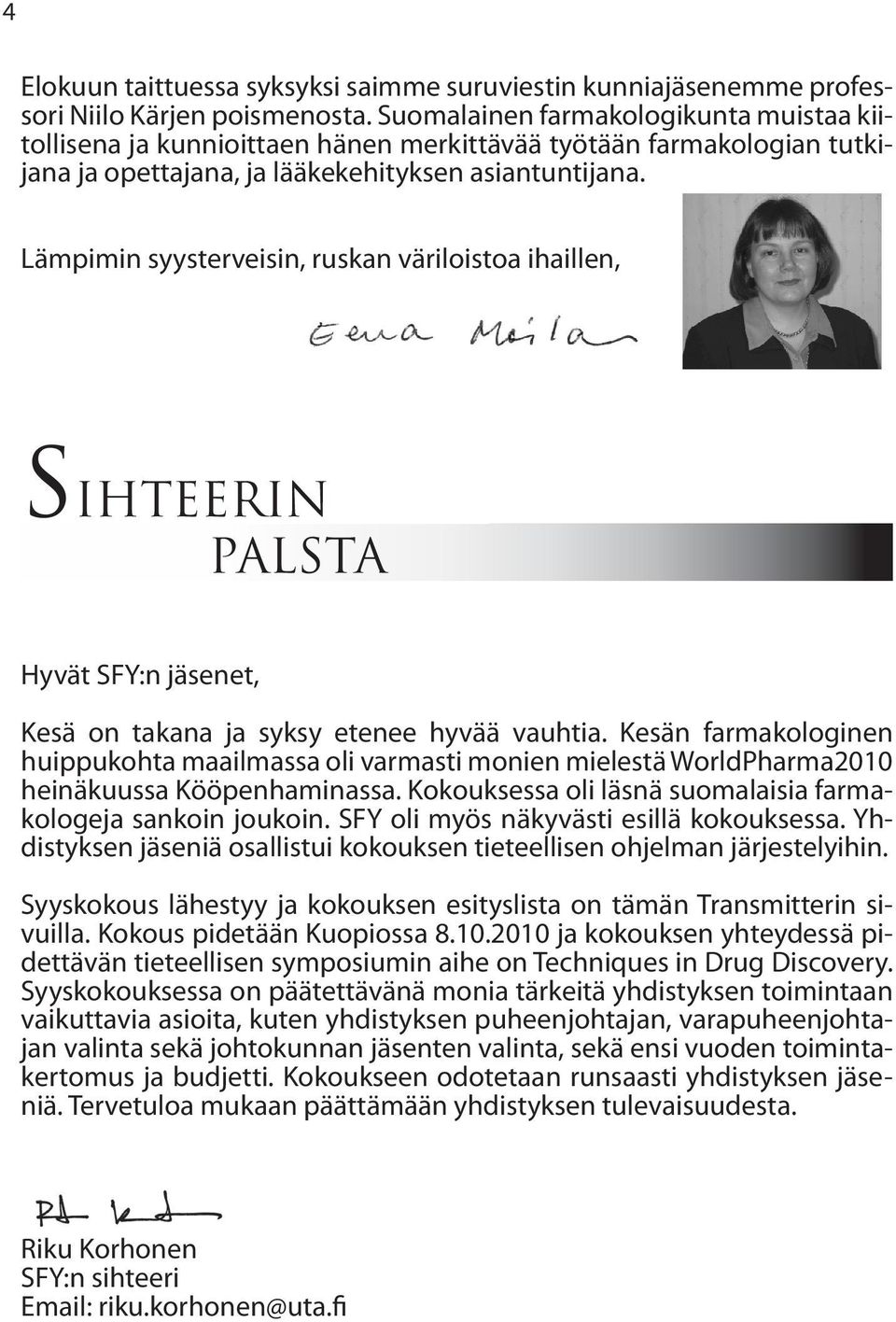 Lämpimin syysterveisin, ruskan väriloistoa ihaillen, SIHTEERIN PALSTA Hyvät SFY:n jäsenet, Kesä on takana ja syksy etenee hyvää vauhtia.