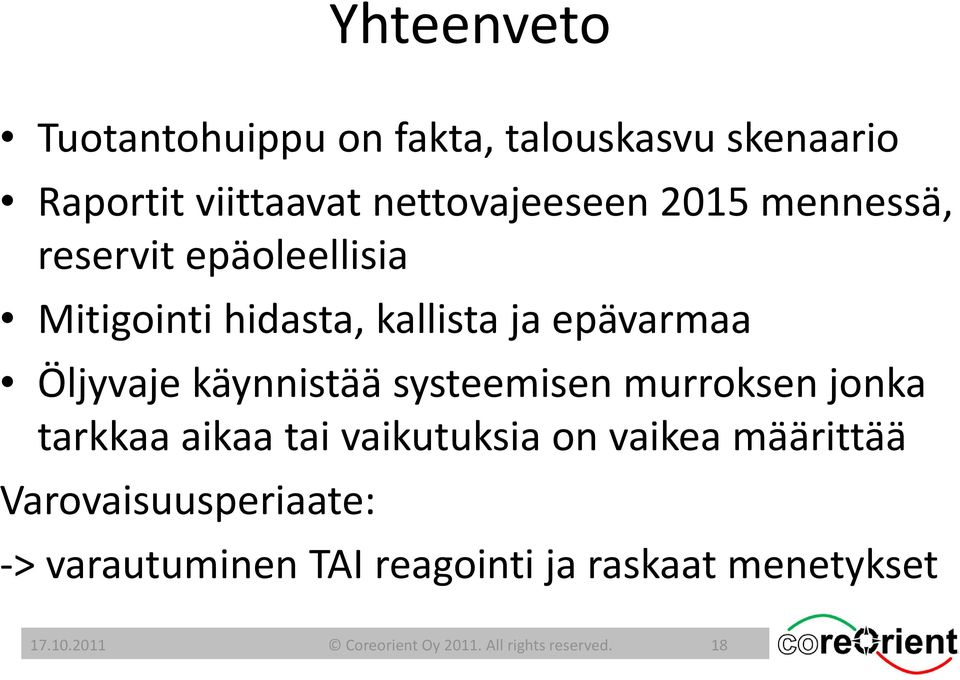 systeemisen murroksen jonka tarkkaa aikaa tai vaikutuksia on vaikea määrittää Varovaisuusperiaate: