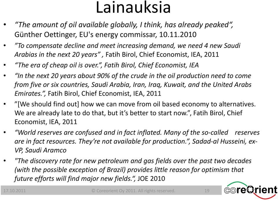 , Fatih Birol, Chief Economist, IEA In the next 20 years about 90% of the crude in the oil production need to come from five or six countries, Saudi Arabia, Iran, Iraq, Kuwait, and the United Arabs