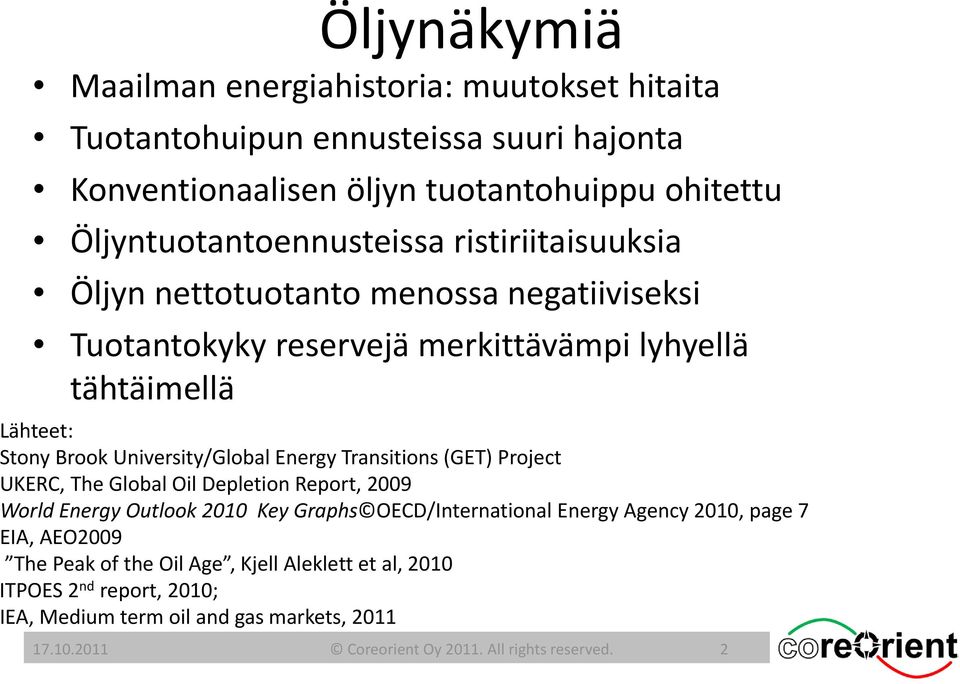 Transitions (GET) Project UKERC, The Global Oil Depletion Report, 2009 World Energy Outlook 2010 Key Graphs OECD/International Energy Agency 2010, page 7 EIA, AEO2009