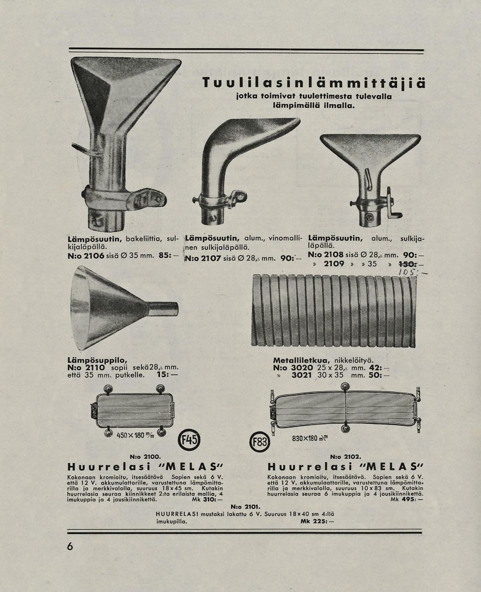 15: Metalliletkua, nikkelöityä. N:o 3020 25 x 28 /S mm. 42» 3021 30 x 35 mm. 50 N:o 2100. Huurrelasi "MELA S" Kokonaan kromioitu, itsesäätävä Sopien sekä 6V. että 12 V.