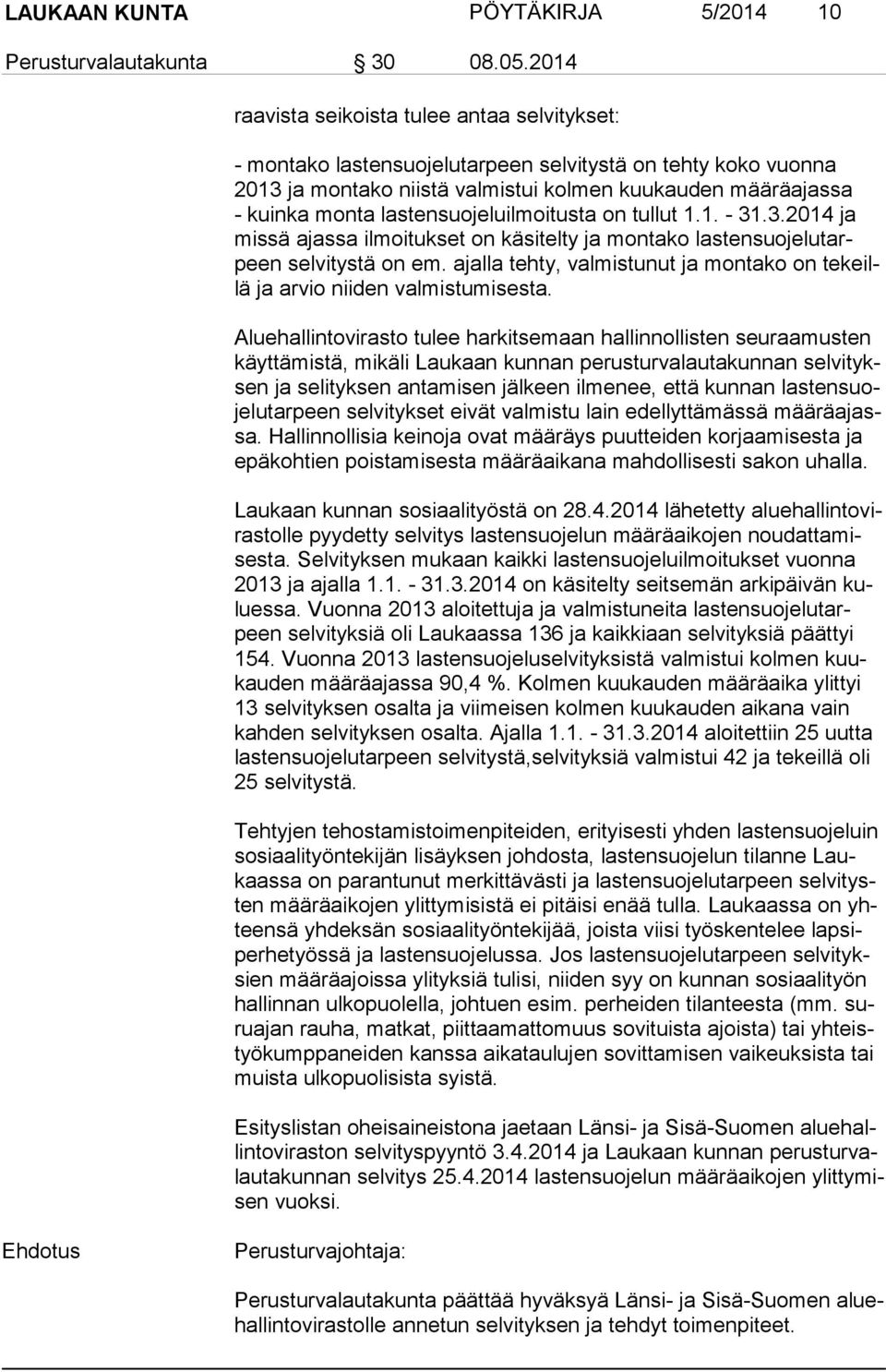 lastensuojeluilmoitusta on tullut 1.1. - 31.3.2014 ja mis sä ajassa ilmoitukset on käsitelty ja montako las ten suo je lu tarpeen selvitystä on em.