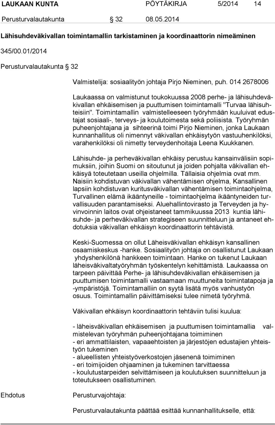 014 2678006 Laukaassa on valmistunut toukokuussa 2008 perhe- ja lä hi suh de väki val lan ehkäisemisen ja puuttumisen toimintamalli "Turvaa lä hi suhtei siin".