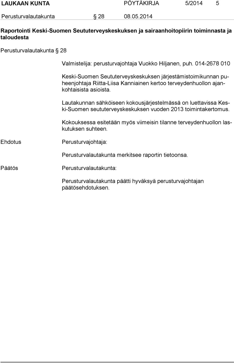 014-2678 010 Keski-Suomen Seututerveyskeskuksen järjestämistoimikunnan puheen joh ta ja Riitta-Liisa Kanniainen kertoo terveydenhuollon ajankoh tai sis ta asioista.