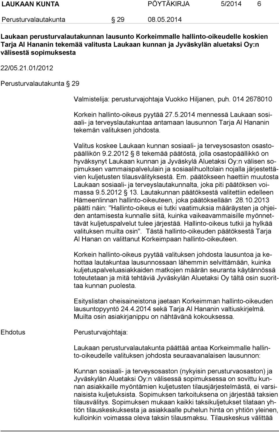 01/2012 Perusturvalautakunta 29 Valmistelija: perusturvajohtaja Vuokko Hiljanen, puh. 014 2678010 Korkein hallinto-oikeus pyytää 27.5.