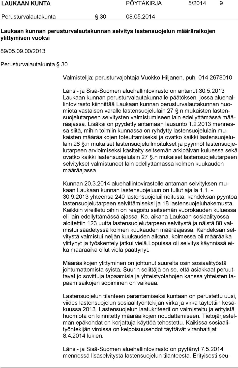 2013 Lau kaan kunnan perusturvalautakunnalle päätöksen, jossa alue hallin to vi ras to kiinnittää Laukaan kunnan perusturvalautakunnan huomio ta vastaisen varalle lastensuojelulain 27.