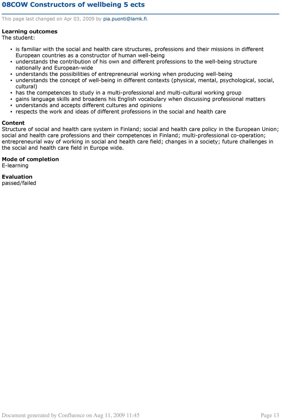 entrepreneurial working when producing well-being understands the concept of well-being in different contexts (physical, mental, psychological, social, cultural) has the competences to study in a