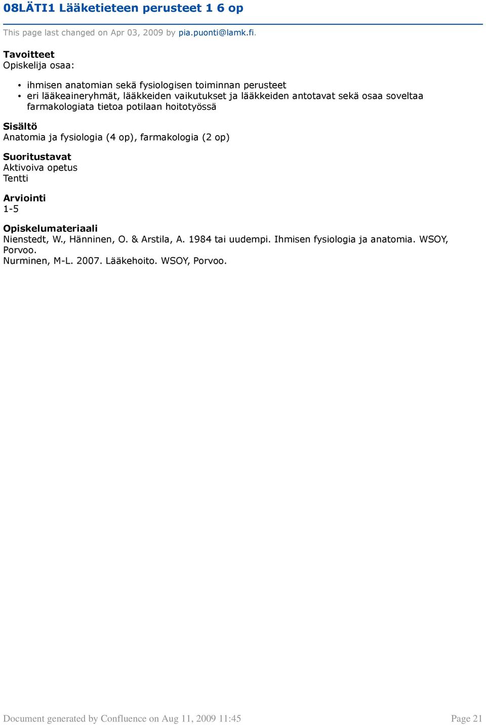 Suoritustavat Aktivoiva opetus Tentti Arviointi 1-5 Opiskelumateriaali Nienstedt, W., Hänninen, O. & Arstila, A. 1984 tai uudempi.