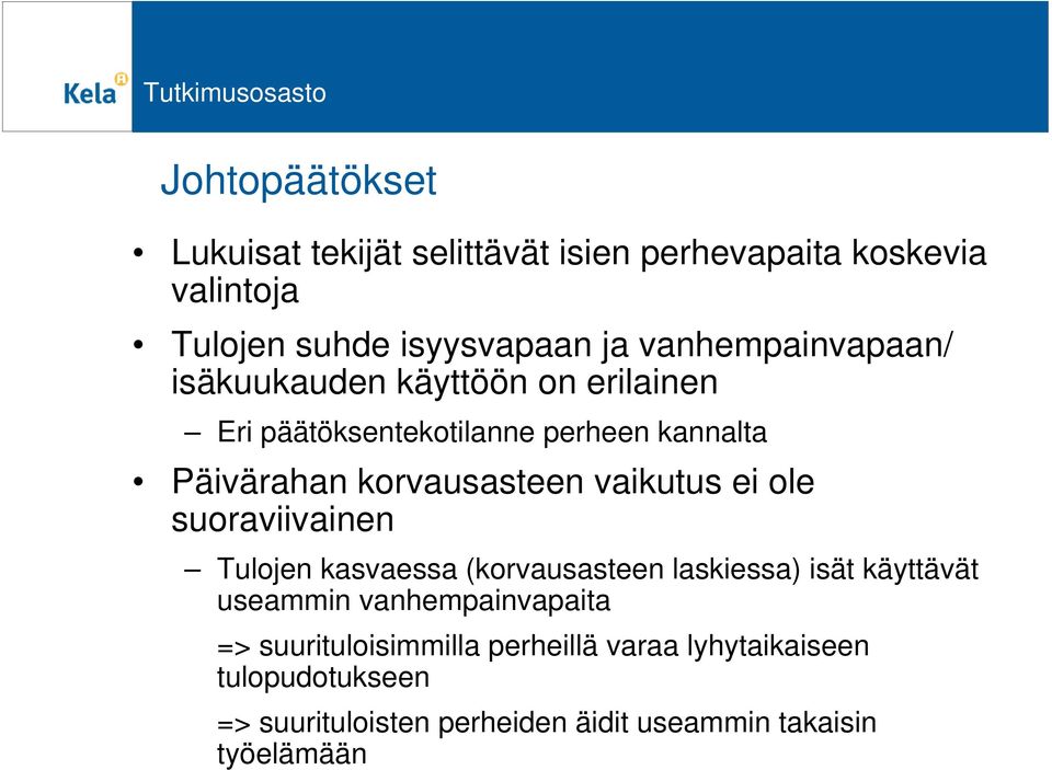 vaikutus ei ole suoraviivainen Tulojen kasvaessa (korvausasteen laskiessa) isät käyttävät useammin vanhempainvapaita =>