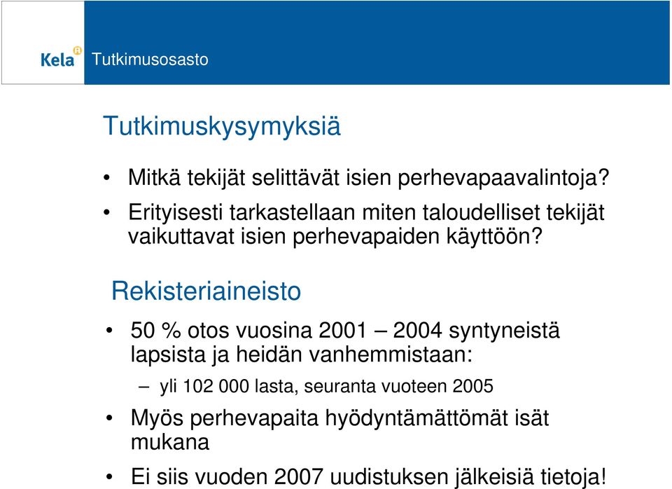 Rekisteriaineisto 50 % otos vuosina 2001 2004 syntyneistä lapsista ja heidän vanhemmistaan: yli 102