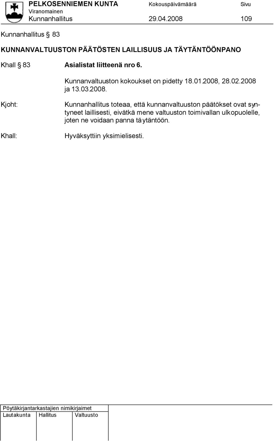 Asialistat liitteenä nro 6. Kunnanvaltuuston kokoukset on pidetty 18.01.2008, 28.02.2008 ja 13.