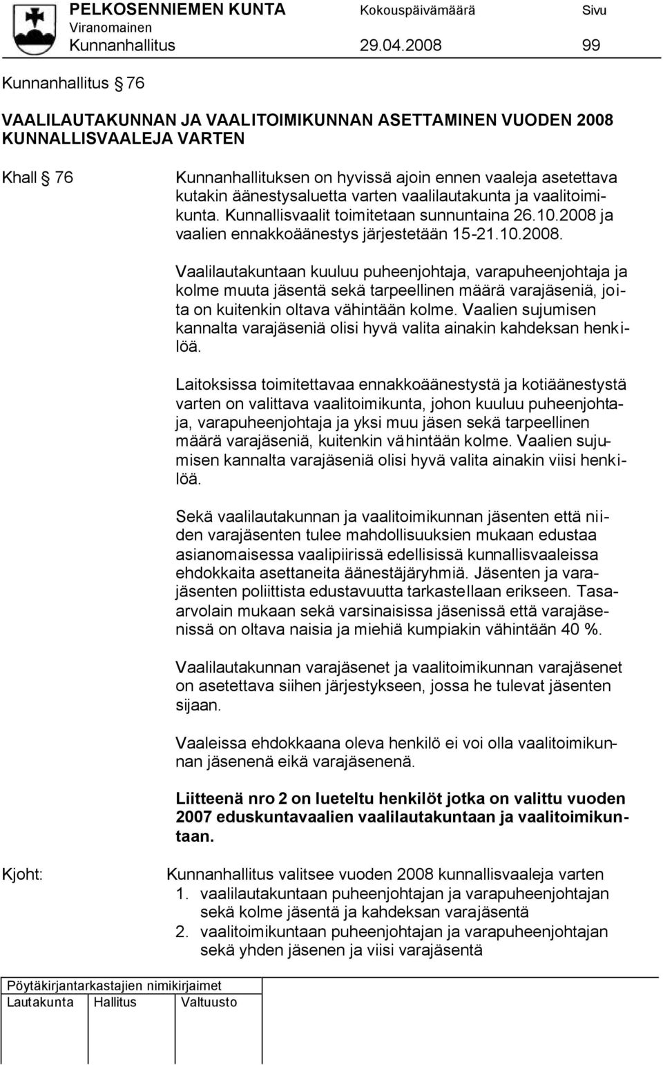 äänestysaluetta varten vaalilautakunta ja vaalitoimikunta. Kunnallisvaalit toimitetaan sunnuntaina 26.10.2008 