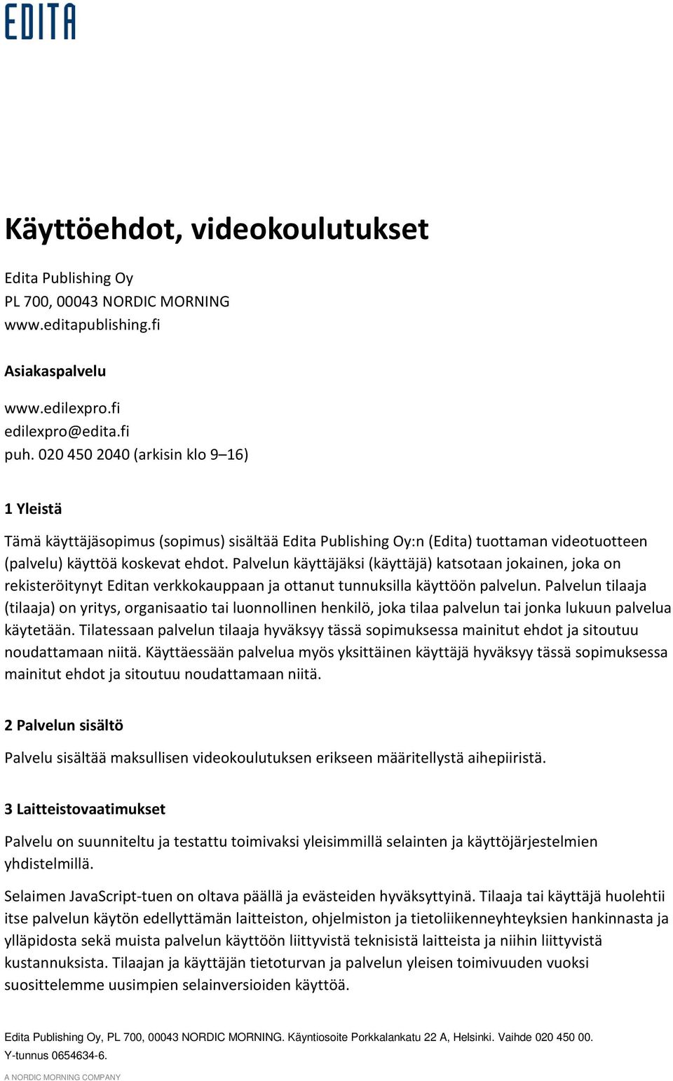 Palvelun käyttäjäksi (käyttäjä) katsotaan jokainen, joka on rekisteröitynyt Editan verkkokauppaan ja ottanut tunnuksilla käyttöön palvelun.