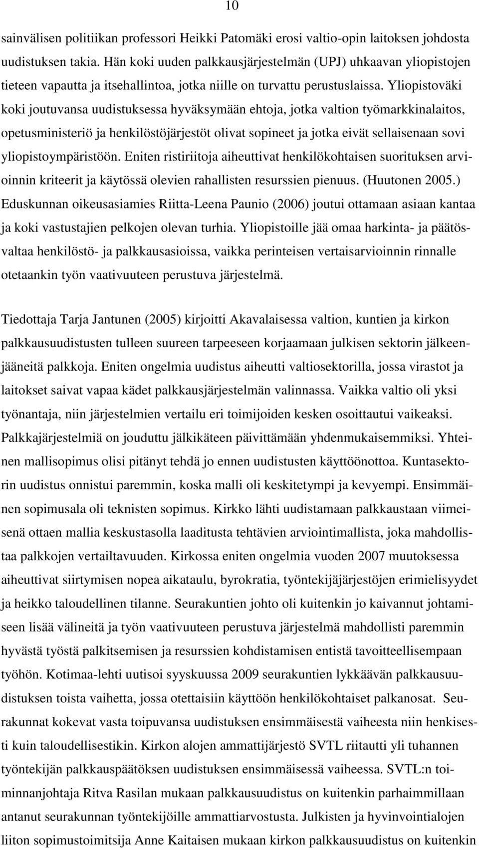 Yliopistoväki koki joutuvansa uudistuksessa hyväksymään ehtoja, jotka valtion työmarkkinalaitos, opetusministeriö ja henkilöstöjärjestöt olivat sopineet ja jotka eivät sellaisenaan sovi