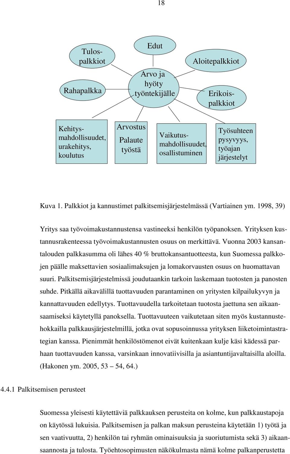 Yrityksen kustannusrakenteessa työvoimakustannusten osuus on merkittävä.