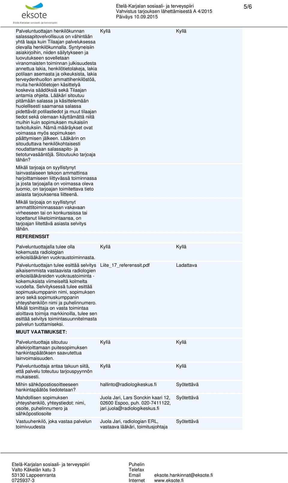 terveydenhuollon ammattihenkilöstöä, muita henkilötietojen käsittelyä koskevia säädöksiä sekä Tilaajan antamia ohjeita.