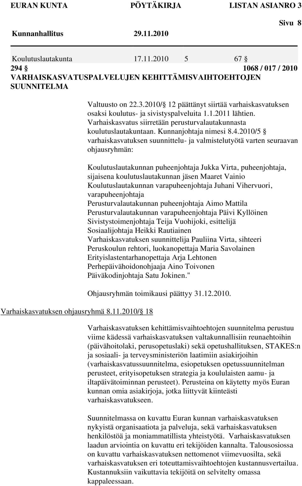 Varhaiskasvatus siirretään perusturvalautakunnasta koulutuslautakuntaan. Kunnanjohtaja nimesi 8.4.