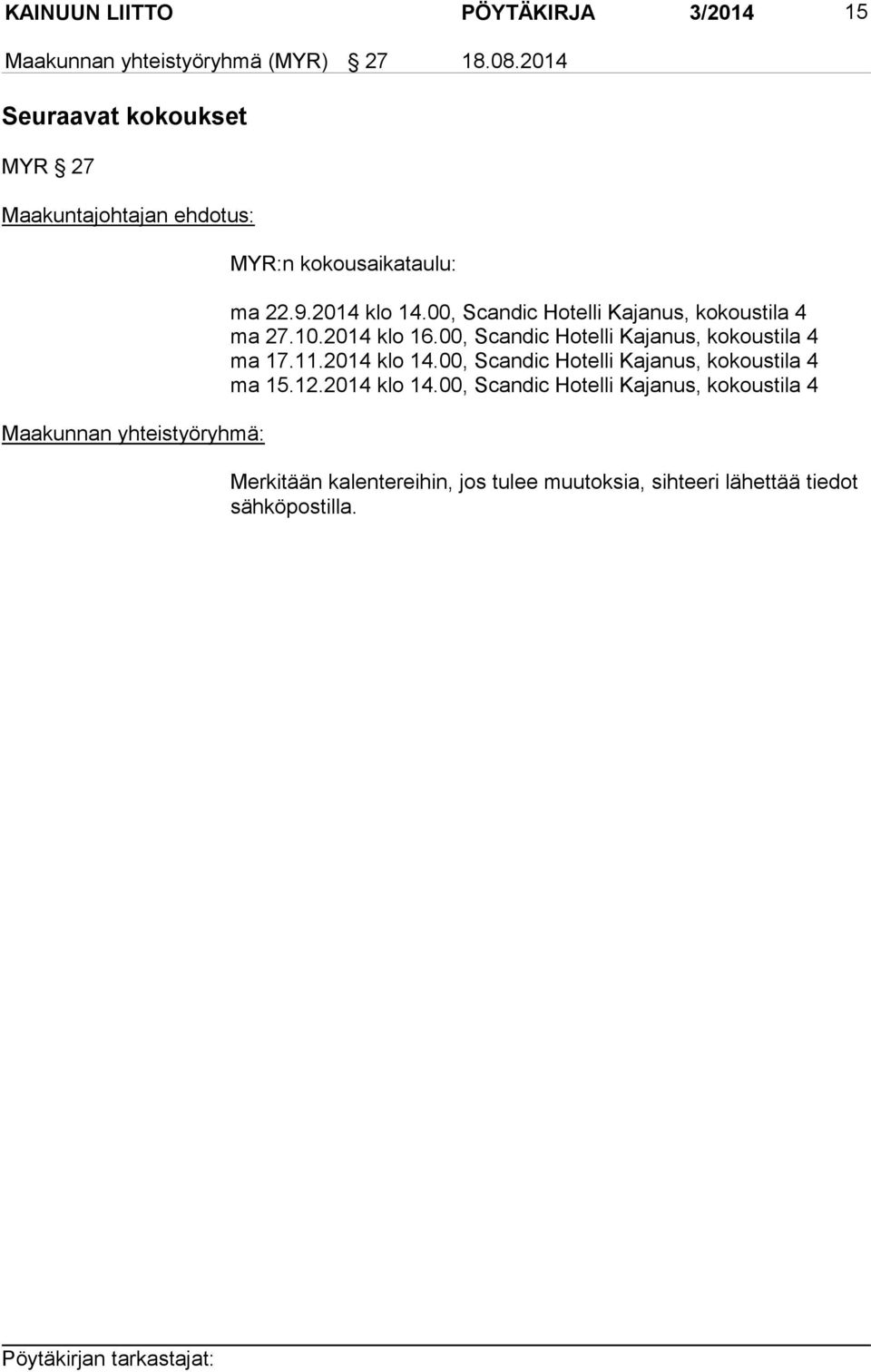 00, Scandic Hotelli Kajanus, kokoustila 4 ma 27.10.2014 klo 16.00, Scandic Hotelli Kajanus, kokoustila 4 ma 17.11.