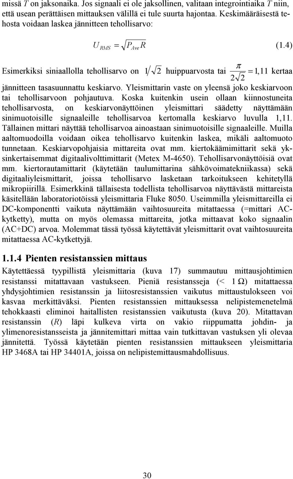 4) RMS Ave Esimerkiksi siniaallolla tehollisarvo on 1 2 huippuarvosta tai π = 111, kertaa 2 2 jännitteen tasasuunnattu keskiarvo.