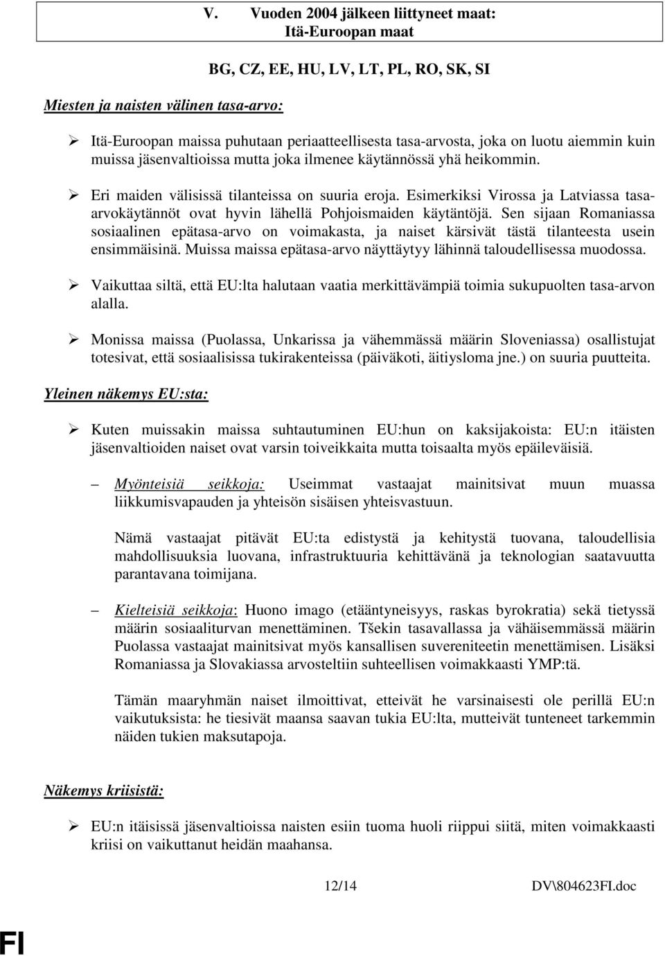 jäsenvaltioissa mutta joka ilmenee käytännössä yhä heikommin. Eri maiden välisissä tilanteissa on suuria eroja.