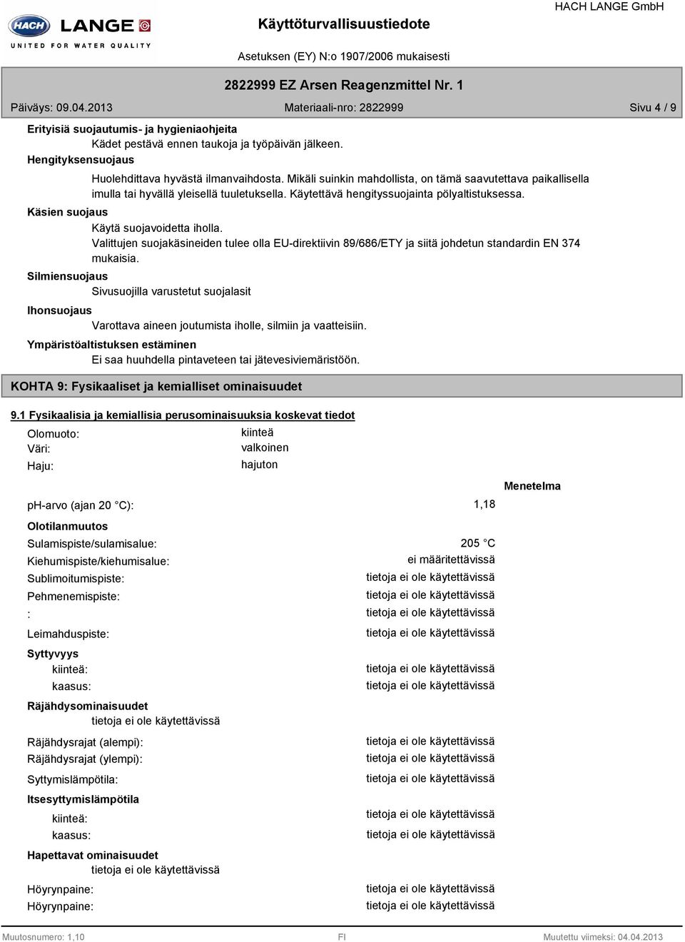 Käytettävä hengityssuojainta pölyaltistuksessa. Käsien suojaus Käytä suojavoidetta iholla. Valittujen suojakäsineiden tulee olla EUdirektiivin 89/686/ETY ja siitä johdetun standardin EN 374 mukaisia.