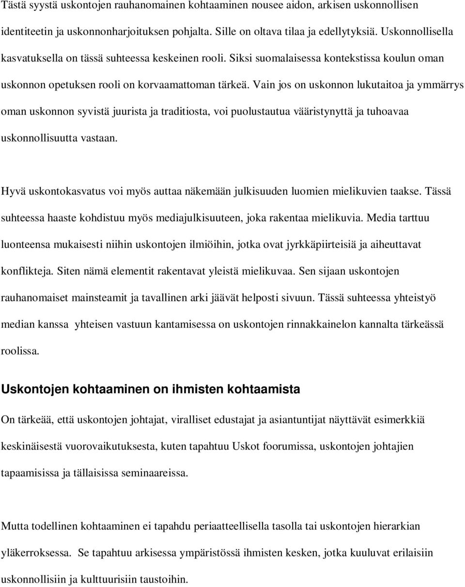 Vain jos on uskonnon lukutaitoa ja ymmärrys oman uskonnon syvistä juurista ja traditiosta, voi puolustautua vääristynyttä ja tuhoavaa uskonnollisuutta vastaan.