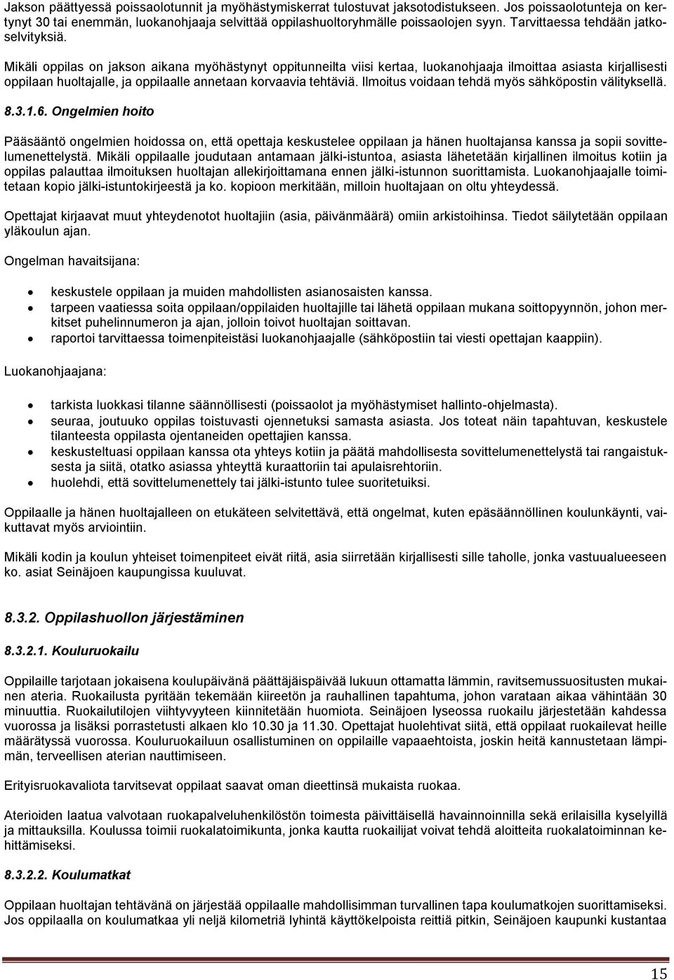 Mikäli oppilas on jakson aikana myöhästynyt oppitunneilta viisi kertaa, luokanohjaaja ilmoittaa asiasta kirjallisesti oppilaan huoltajalle, ja oppilaalle annetaan korvaavia tehtäviä.