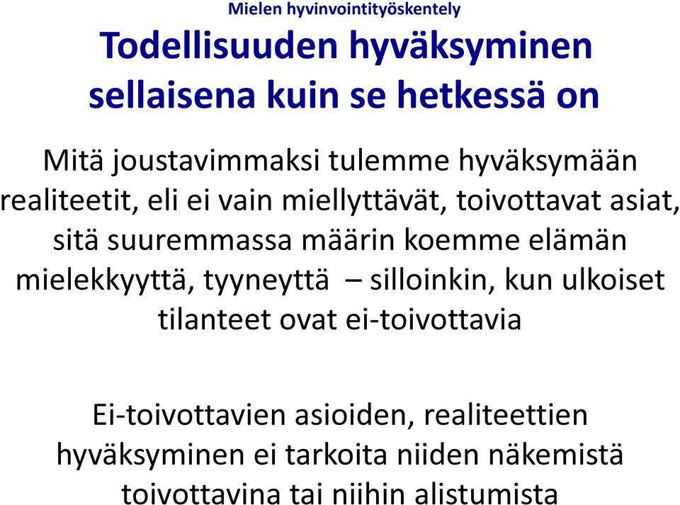 suuremmassa määrin koemme elämän mielekkyyttä, tyyneyttä silloinkin, kun ulkoiset tilanteet ovat