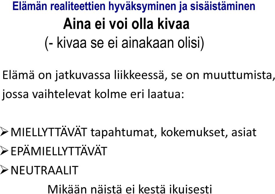 muuttumista, jossa vaihtelevat kolme eri laatua: MIELLYTTÄVÄT tapahtumat,